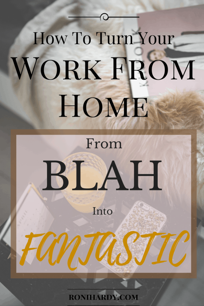 How To Turn Your Work From Home From Blah Into Fantastic