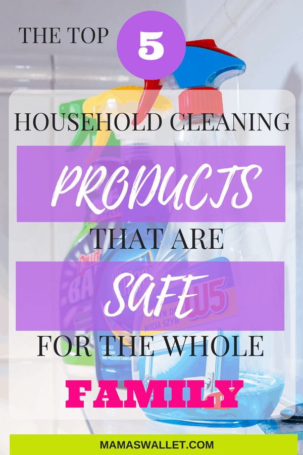 TOP FIVE HOUSEHOLD CLEANING PRODUCTS THAT ARE SAFE FOR THE WHOLE FAMILY